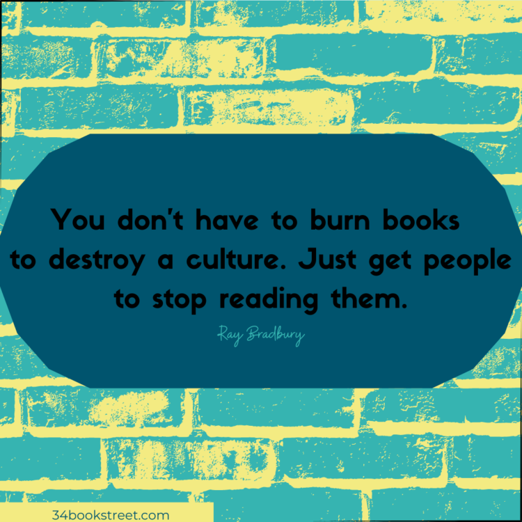 Ray Bradbury once said, "You don't have to burn books to destroy a culture just get people to stop reading them." It emphasizes the importance of reading and how it can impact a society's