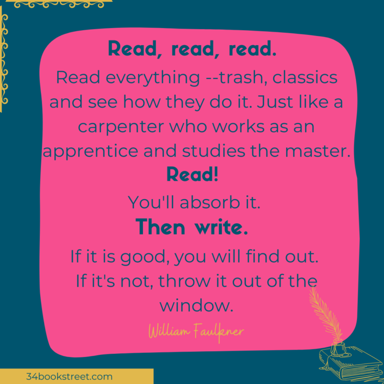 A Faulkner quote that emphasizes the importance of reading - "Read, read, read everything.