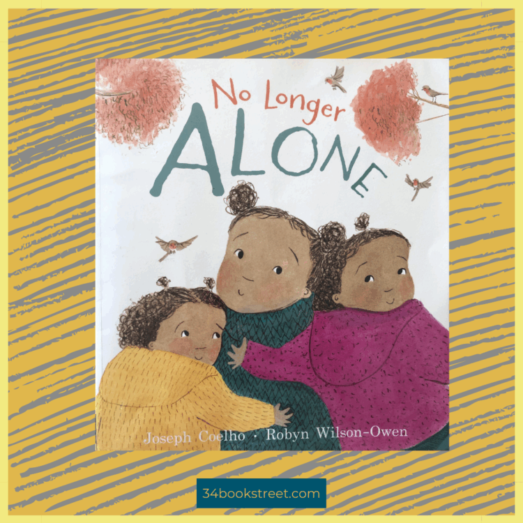 Cover of “No Longer Alone” by Joseph Coelho, illustrated by Robyn Wilson-Owen — a picture book review exploring grief, healing, and family connection, featured on 34BookStreet.com.