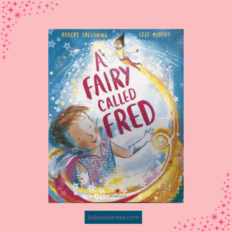Book cover of A Fairy Called Fred by Robert Tregoning and Stef Murphy — a magical picture book about being true to yourself, embracing identity, and celebrating the courage to shine as you are.