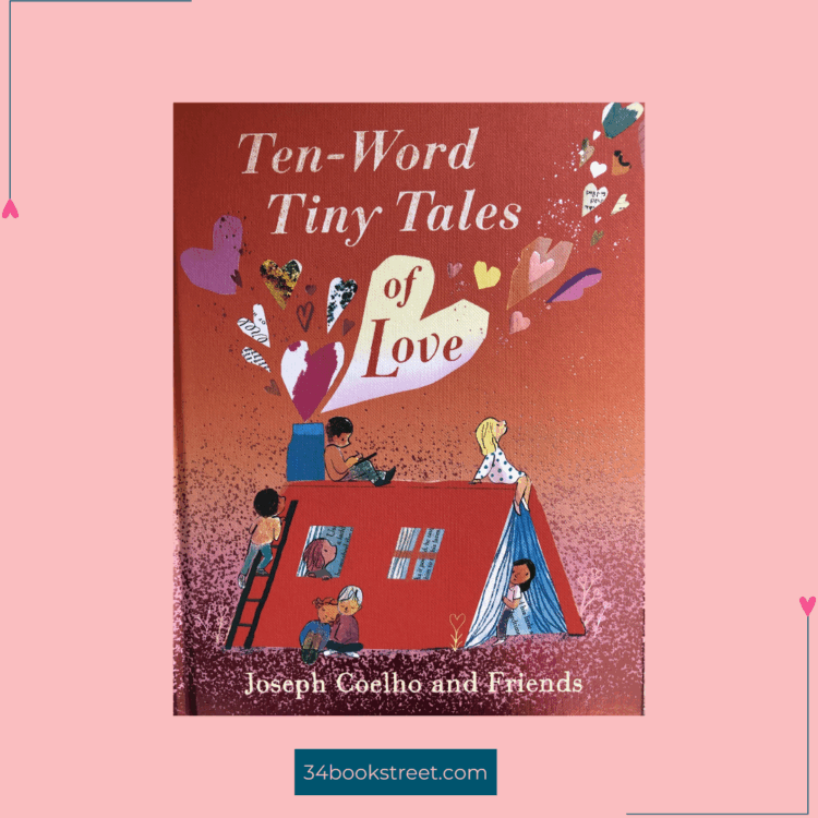 Book cover of Ten-Word Tiny Tales of Love by Joseph Coelho and Friends — a stunning children’s book celebrating love of all kinds, featuring some of the best illustrators in contemporary picture books.