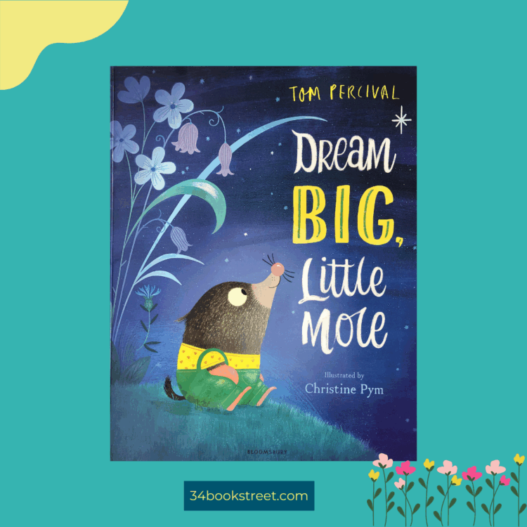 “Book cover of Dream Big, Little Mole by Tom Percival, illustrated by Christine Pym – a heartwarming picture book about being yourself and valuing your talents, ideal for nursery and reception class children.”